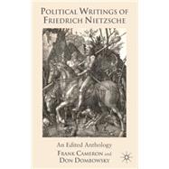 Political Writings of Friedrich Nietzsche An Edited Anthology by Cameron, Frank; Dombowsky, Don, 9780230537736