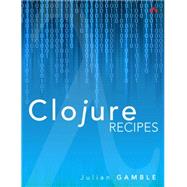 Clojure Recipes by Gamble, Julian, 9780321927736