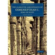 The Alabaster Sarcophagus of Oimenepthah I, King of Egypt by Sharpe, Samuel; Bonomi, Joseph, 9781108077736