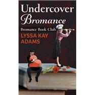 Undercover Bromance by Adams, Lyssa Kay, 9781432877736