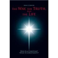 The Way, the Truth, and the Life by Barlow, Merle A., 9781490817736