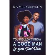 You Wouldnt Know a Good Man If You Saw One! by Grayson, Ka'mili, 9781796067736