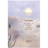 Till Day You Do Part or a Question of Light by Handke, Peter, 9781906497736