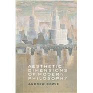 Aesthetic Dimensions of Modern Philosophy by Bowie, Andrew, 9780192847737