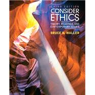 Consider Ethics  Theory, Readings, and Contemporary Issues by Waller, Bruce N., 9780205017737