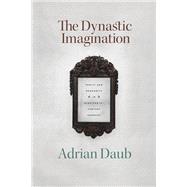 The Dynastic Imagination by Daub, Adrian, 9780226737737