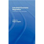 Industrial Economic Regulation: A Framework and Exploration by Forrester; Paul, 9780415067737