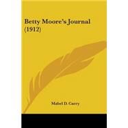 Betty Moore's Journal by Carry, Mabel D., 9780548897737