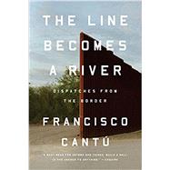 The Line Becomes a River by Cantu, Francisco, 9780735217737
