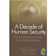 A Decade of Human Security: Global Governance and New Multilateralisms by MacLean,Sandra J., 9780754647737