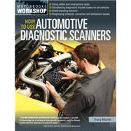 How To Use Automotive Diagnostic Scanners - Understand OBD-I and OBD-II Systems - Troubleshoot Diagnostic Error Codes for All Vehicles - Select the Right Scan Tools and Code Readers by Martin, Tracy, 9780760347737