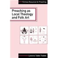 Preaching As Local Theology and Folk Art by Tisdale, Leonora Tubbs, 9780800627737