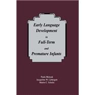 Early Language Development in Full-Term and Premature Infants by Menyuk, Paula; Libergott, Jacqueline W.; Schultz, Martin C., Ph.D., 9780805817737