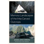 Memory Landscapes of the Inka Carved Outcrops by Christie , Jessica Joyce; Meddens, Frank, 9781498517737
