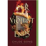 Our Violent Ends by Gong, Chloe, 9781534457737