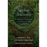 Spiritual Discovery A Method for Discernment in Small Groups and Congregations by Tran, Rev. Catherine C.; Boyd, Rev. Sandra Hughes; Vennard, Jane E., 9781566997737