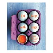 100 Ways With Eggs by Aikman-Smith, Valerie; Ballard, Miranda; Basan, Ghillie; Beckett, Fiona; Bhumichitr, Vatcharin, 9781849757737