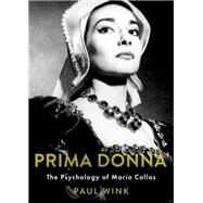 Prima Donna The Psychology of Maria Callas by Wink, Paul, 9780190857738