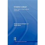 Creative Labour: Media Work in Three Cultural Industries by Hesmondhalgh; David, 9780415677738