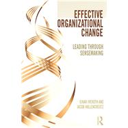 Effective Organizational Change: Leading Through Sensemaking by Iveroth; Einar, 9780415747738