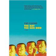 The Day the Sun Died by Lianke, Yan; Rojas, Carlos, 9780802147738