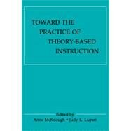 Toward the Practice of Theory-Based Instruction by McKeough; Anne, 9780805807738
