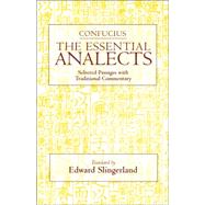 The Essential Analects: Selected Passages With Traditional Commentary by Confucius; Slingerland, Edward G.; Slingerland, Edward G., 9780872207738