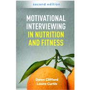 Motivational Interviewing in Nutrition and Fitness by Clifford, Dawn; Curtis, Laura, 9781462557738