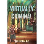 Virtually Criminal by Broughton, John, 9781514407738