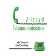 A History of Telecommunications by Tysoe, John; Knott-Craig, Alan, 9781928257738