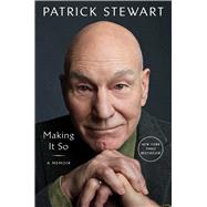 Making It So A Memoir by Stewart, Patrick, 9781982167738