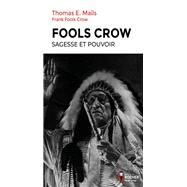 Fools Crow : sagesse et pouvoir by Thomas Mails; Franck Fools Crow, 9782268107738