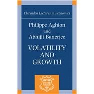 Volatility and Growth by Aghion, Philippe; Banerjee, Abhijit, 9780198867739