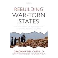 Rebuilding War-Torn States The Challenge of Post-Conflict Economic Reconstruction by del Castillo, Graciana, 9780199237739