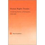 Human Rights Treaties: Considering Patterns of Participation, 1948-2000 by Sachleben; Mark, 9780415977739