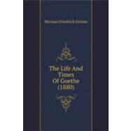 The Life And Times Of Goethe by Grimm, Herman Friedrich; Adams, Sarah Holland, 9780548877739