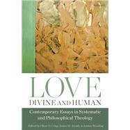 Love, Divine and Human by Crisp, Oliver D.; Arcadi, James M.; Wessling, Jordan, 9780567687739