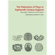 The Publication of Plays in London 1660-1800 Playwrights, Publishers and the Market by Milhous, Judith, 9780712357739