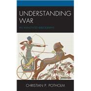 Understanding War An Annotated Bibliography by Potholm II, Christian P., 9780761867739