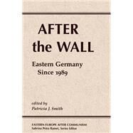 After The Wall: Eastern Germany Since 1989 by Smith,Patricia J., 9780813337739