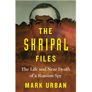 The Skripal Files by Urban, Mark, 9781250207739