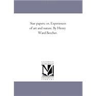 Star Papers; or, Experiences of Art and Nature by Henry Ward Beecher by Beecher, Henry Ward, 9781425537739