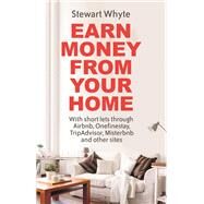 Earn Money From Your Home With short lets through Airbnb, Onefinestay, TripAdvisor, Misterbnb and other sites by Whyte, Stewart, 9781472137739