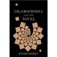 Islamophobia and the Novel by Morey, Peter, 9780231177740