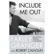 Include Me Out My Life from Goldwyn to Broadway by Granger, Farley; Calhoun, Robert, 9780312357740