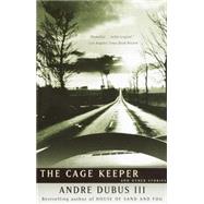 The Cage Keeper And Other Stories by Dubus, Andre, 9780375727740