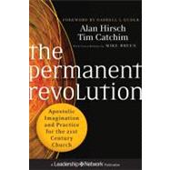 The Permanent Revolution Apostolic Imagination and Practice for the 21st Century Church by Hirsch, Alan; Catchim, Tim; Guder, Darrell L.; Breen, Mike, 9780470907740