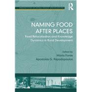 Naming Food After Places: Food Relocalisation and Knowledge Dynamics in Rural Development by Papadopoulos,Apostolos G.;Font, 9781138257740