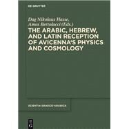 The Arabic, Hebrew, and Latin Reception of Avicenna's Physics and Cosmology by Hasse, Dag Nikolaus; Bertolacci, Amos, 9781614517740