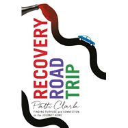 Recovery Road Trip by Patti Clark, 9781647427740